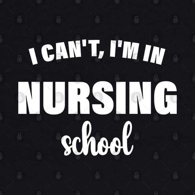 I Can't, I'm In Nursing School nurse gift by bisho2412